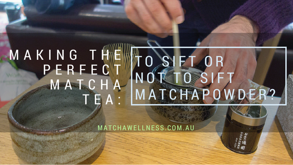 Sift Matcha Powder to Make a Perfect Matcha Tea