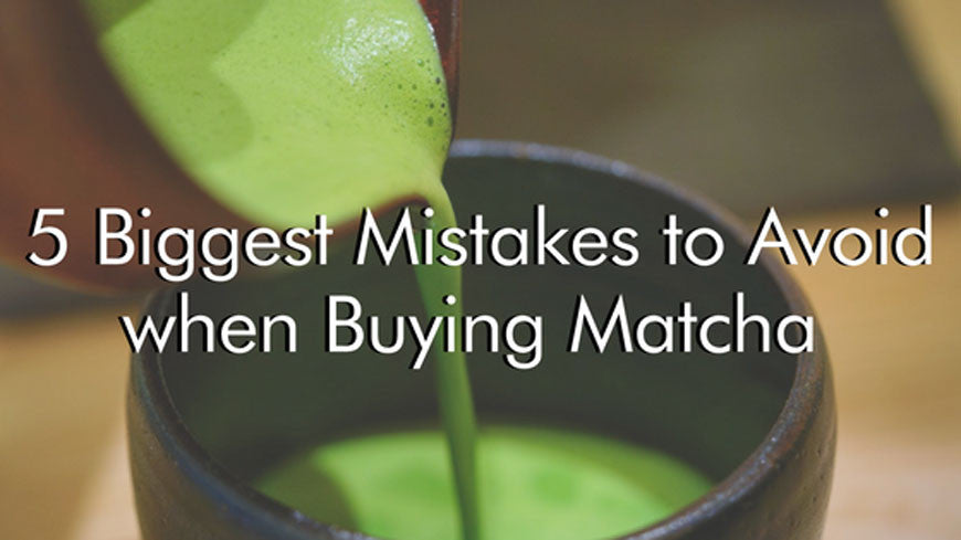 5 Biggest Mistakes to Avoid when Buying Matcha