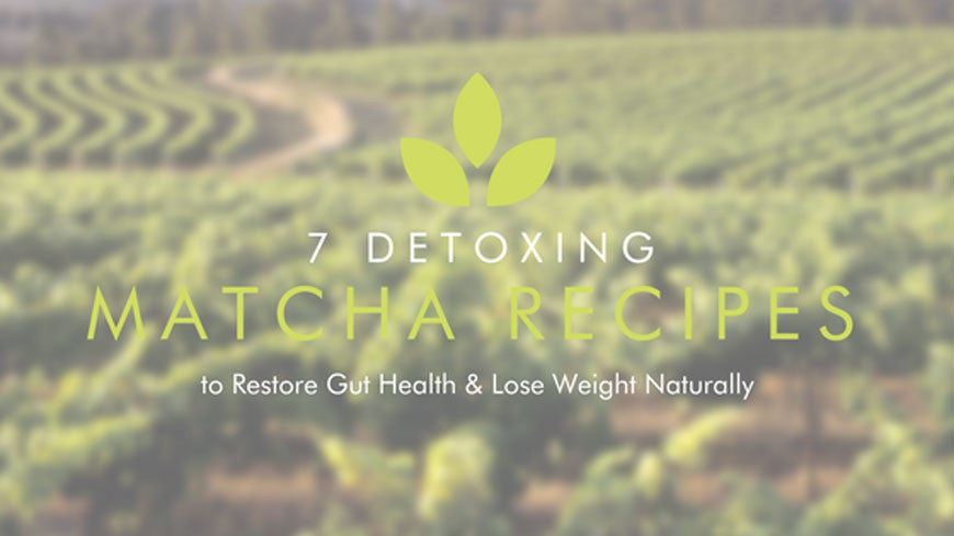 7 Detoxing Matcha Recipes to Restore Gut Health & Lose Weight Naturally