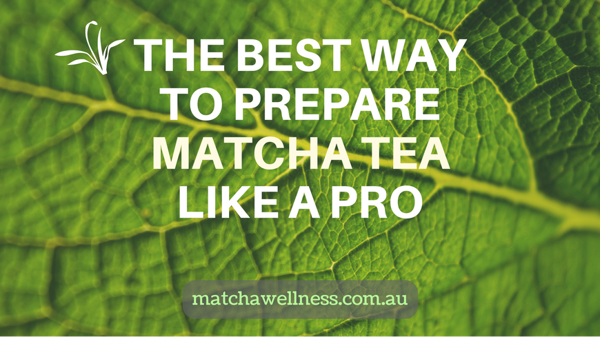 Matcha Tea – How to Make Matcha Tea Like a Pro